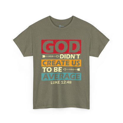 Women's Tee:  God Didn't Create Us To Be Average Luke 12:48