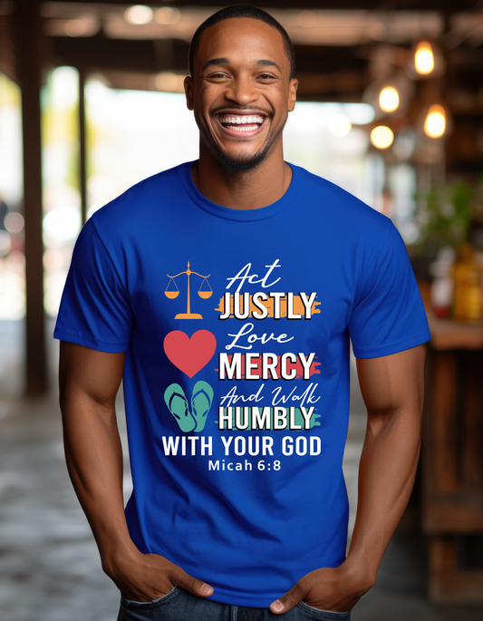 Act Justly, Love Mercy and Walk Humbly Micah 6:8 (White Lettering) -Men's Tee