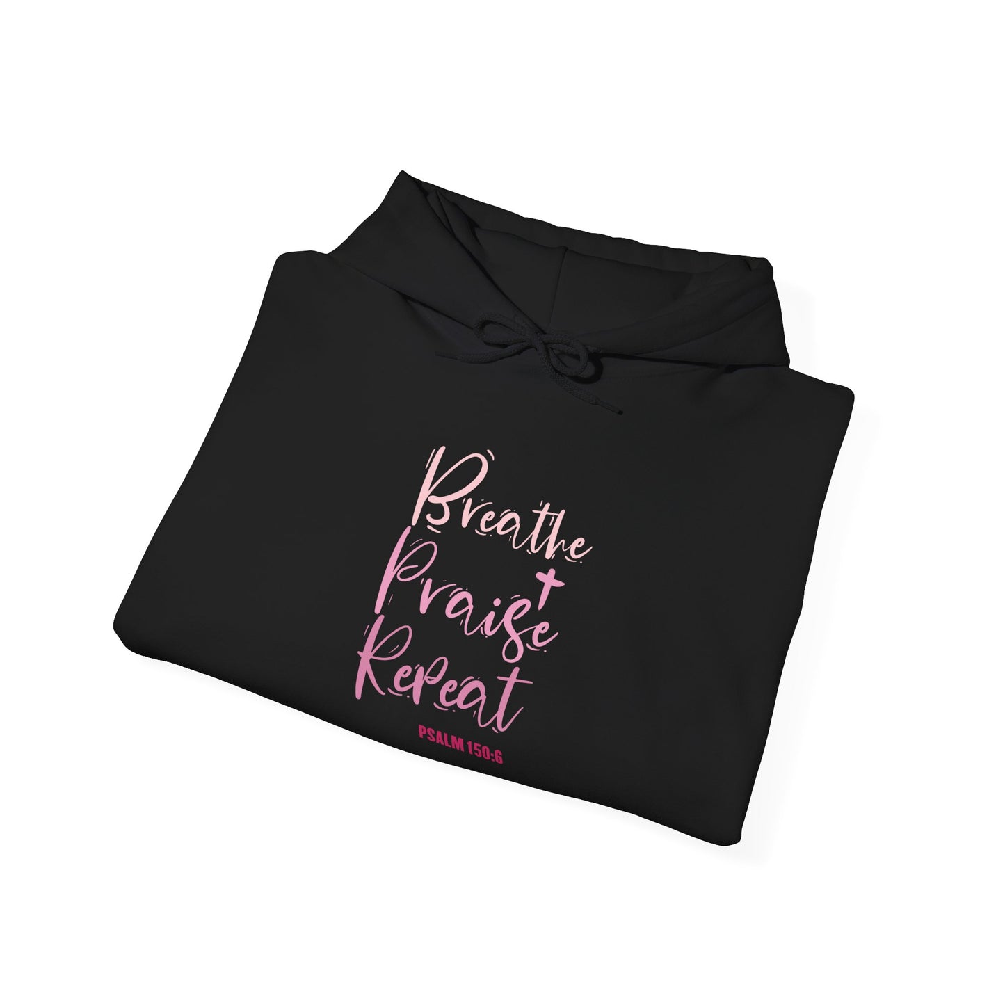 Psalm 150:6 Breathe, Praise, Repeat Hoodie