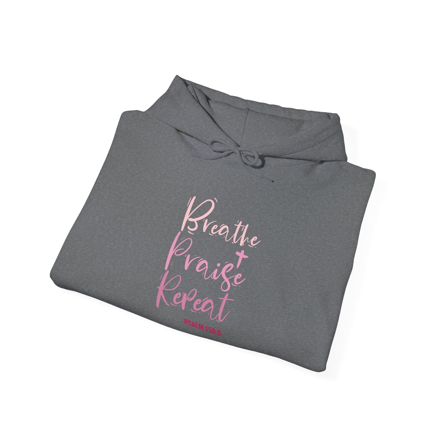Psalm 150:6 Breathe, Praise, Repeat Hoodie